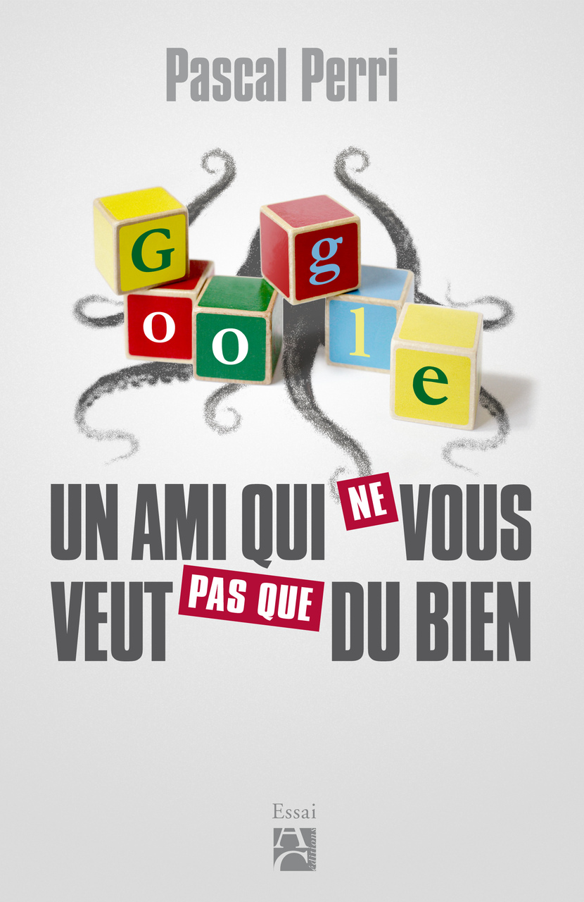Google, un ami qui ne vous veut pas que du bien Google, un ami qui ne vous veut pas que du bien