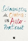 scénaristes de cinéma: un autoportrait--