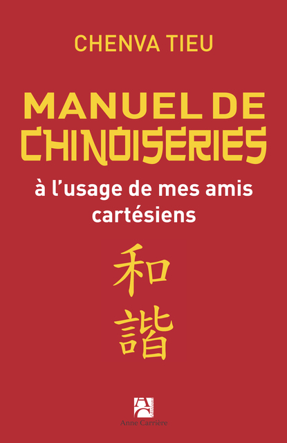Manuel de chinoiseries a l’usage de mes amis cartésiens